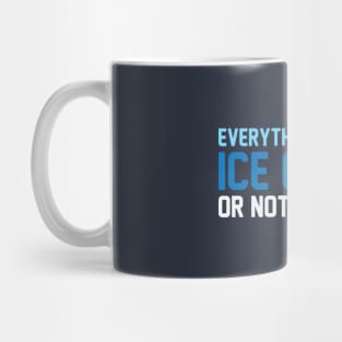 Everything is Ice Cream Mug